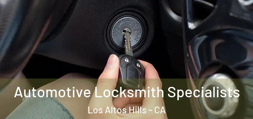  Automotive Locksmith Specialists Los Altos Hills - CA
