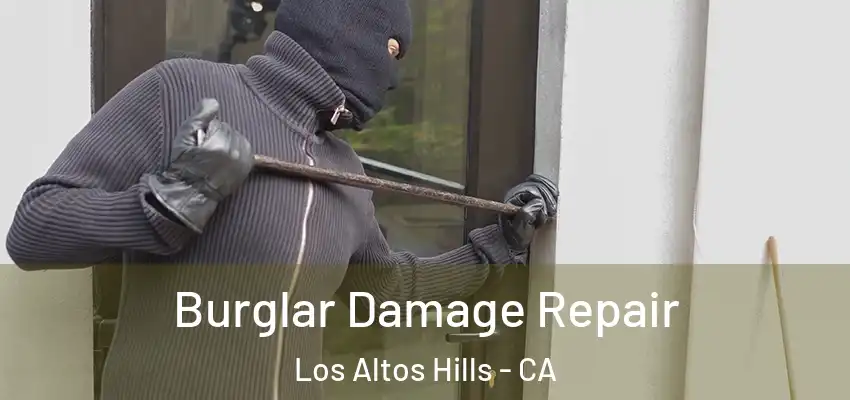Burglar Damage Repair Los Altos Hills - CA