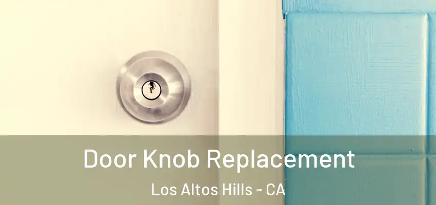 Door Knob Replacement Los Altos Hills - CA