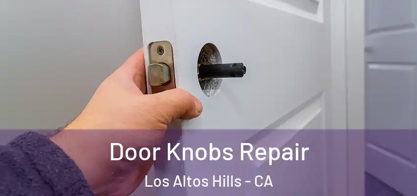  Door Knobs Repair Los Altos Hills - CA