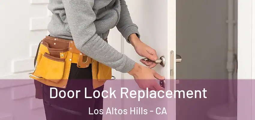  Door Lock Replacement Los Altos Hills - CA