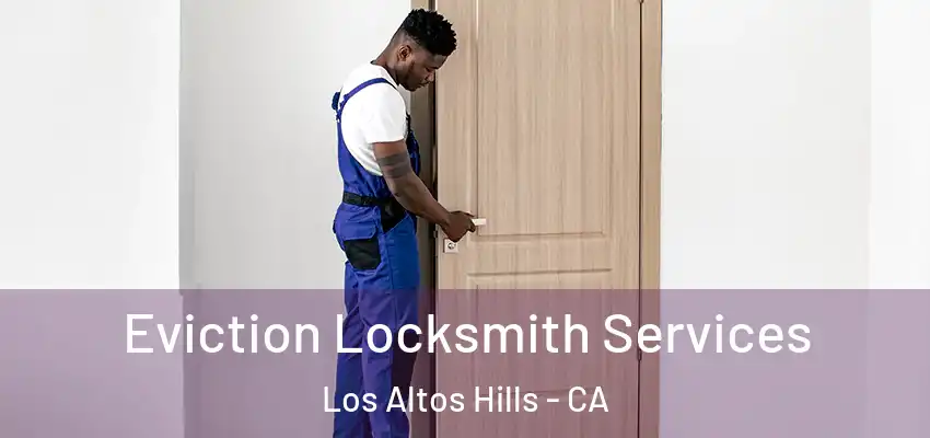  Eviction Locksmith Services Los Altos Hills - CA