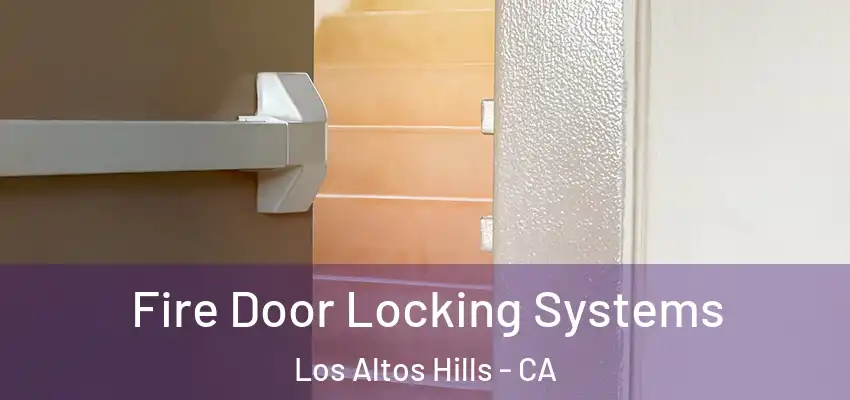 Fire Door Locking Systems Los Altos Hills - CA