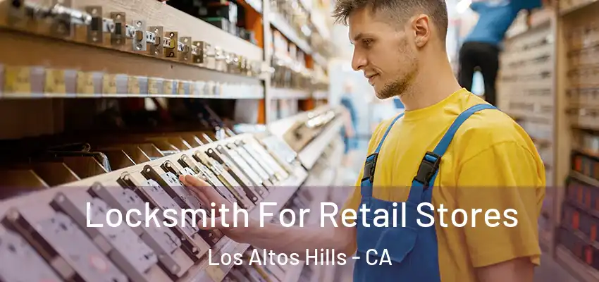 Locksmith For Retail Stores Los Altos Hills - CA